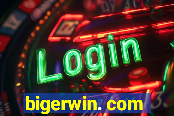 bigerwin. com